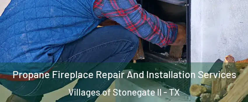 Propane Fireplace Repair And Installation Services Villages of Stonegate II - TX