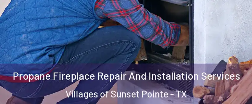 Propane Fireplace Repair And Installation Services Villages of Sunset Pointe - TX
