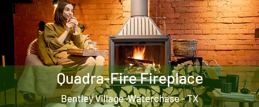 Quadra-Fire Fireplace Bentley Village-Waterchase - TX