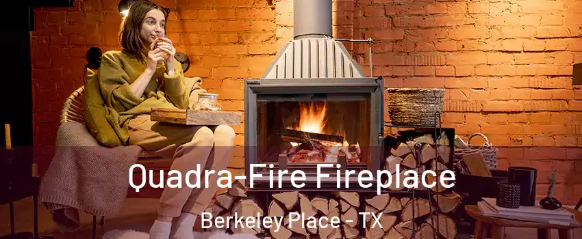 Quadra-Fire Fireplace Berkeley Place - TX