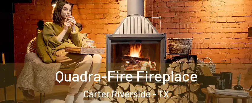 Quadra-Fire Fireplace Carter Riverside - TX