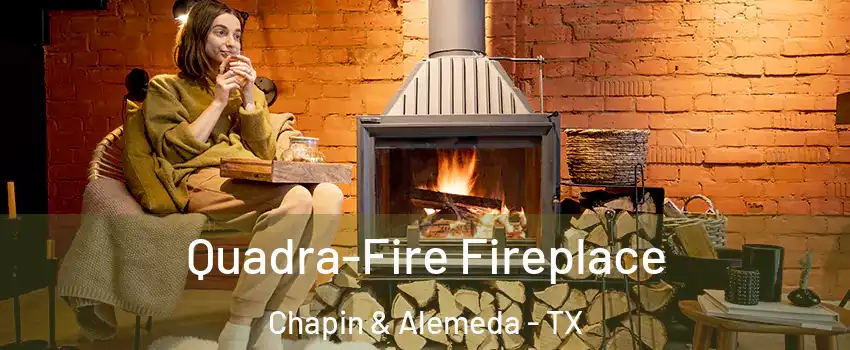 Quadra-Fire Fireplace Chapin & Alemeda - TX