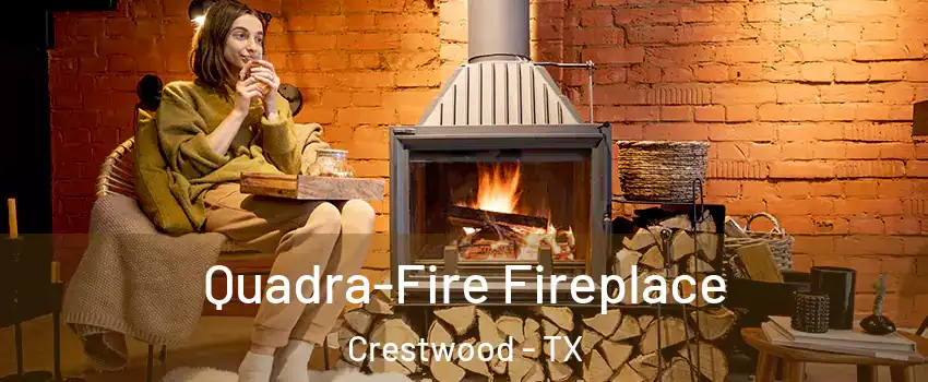 Quadra-Fire Fireplace Crestwood - TX