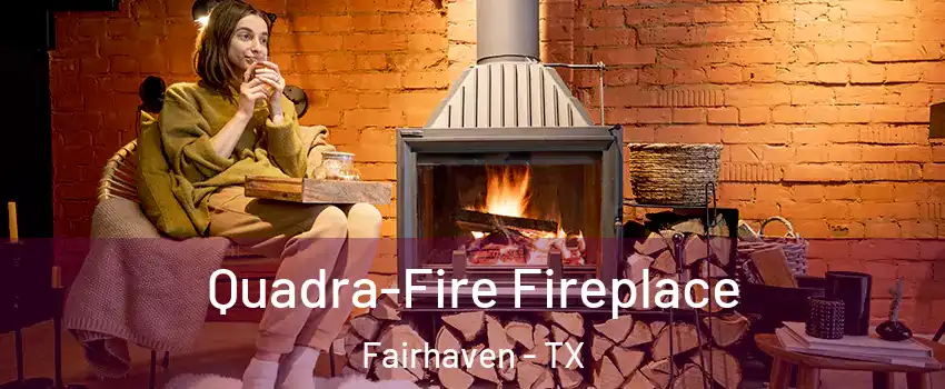 Quadra-Fire Fireplace Fairhaven - TX