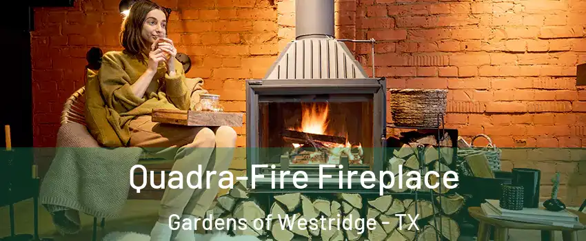 Quadra-Fire Fireplace Gardens of Westridge - TX
