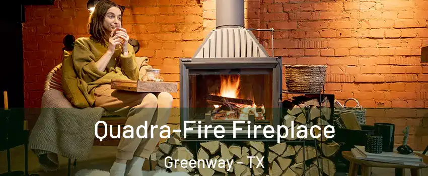 Quadra-Fire Fireplace Greenway - TX