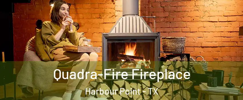 Quadra-Fire Fireplace Harbour Point - TX