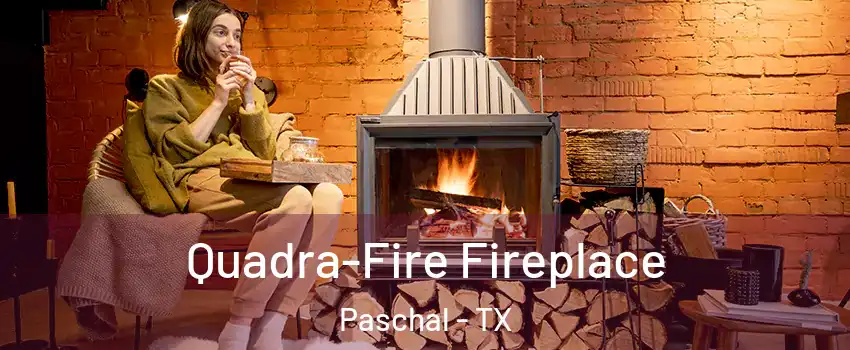 Quadra-Fire Fireplace Paschal - TX