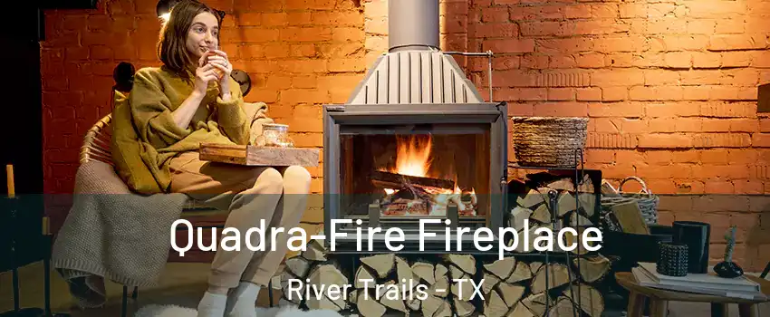 Quadra-Fire Fireplace River Trails - TX