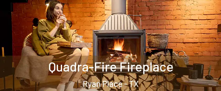 Quadra-Fire Fireplace Ryan Place - TX