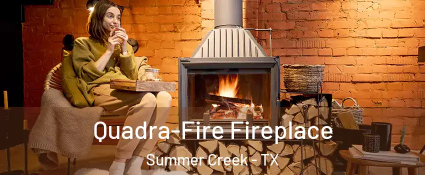 Quadra-Fire Fireplace Summer Creek - TX