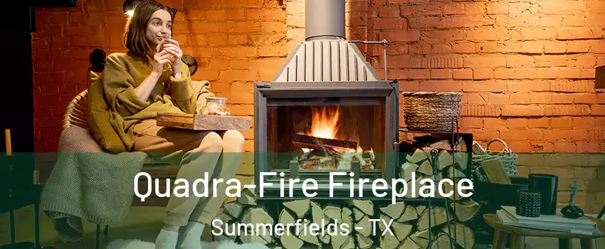 Quadra-Fire Fireplace Summerfields - TX
