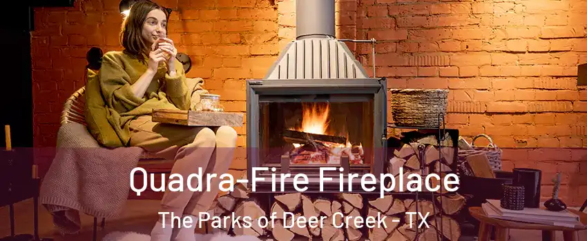 Quadra-Fire Fireplace The Parks of Deer Creek - TX