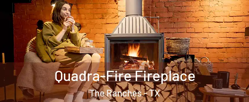 Quadra-Fire Fireplace The Ranches - TX