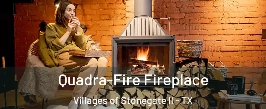 Quadra-Fire Fireplace Villages of Stonegate II - TX