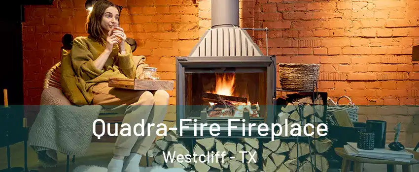 Quadra-Fire Fireplace Westcliff - TX