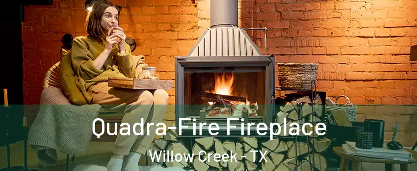 Quadra-Fire Fireplace Willow Creek - TX