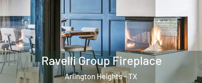 Ravelli Group Fireplace Arlington Heights - TX