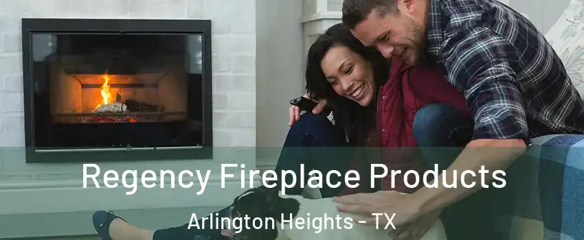 Regency Fireplace Products Arlington Heights - TX