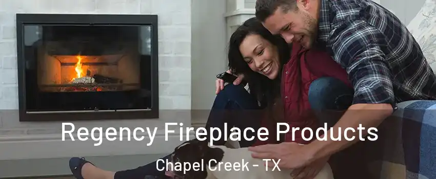 Regency Fireplace Products Chapel Creek - TX