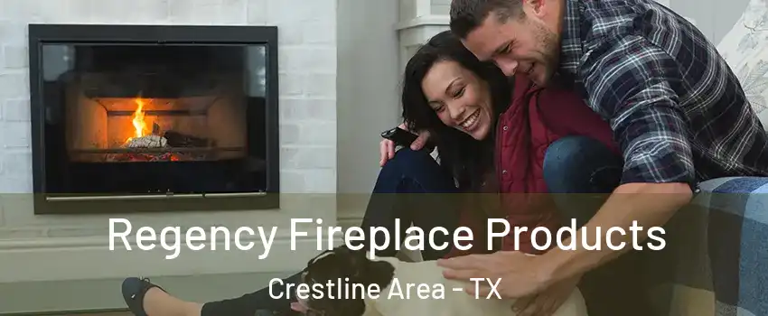 Regency Fireplace Products Crestline Area - TX