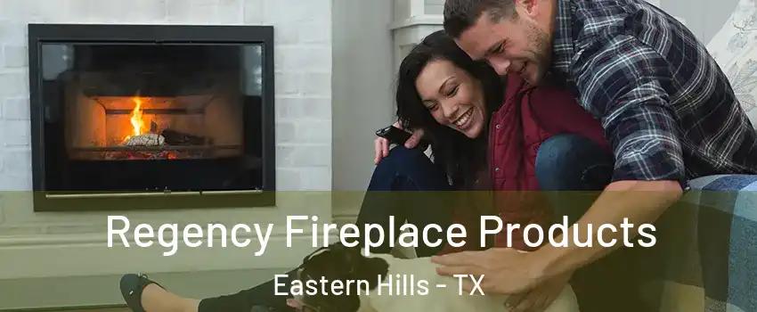Regency Fireplace Products Eastern Hills - TX