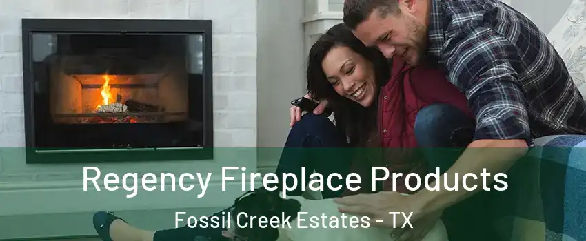 Regency Fireplace Products Fossil Creek Estates - TX