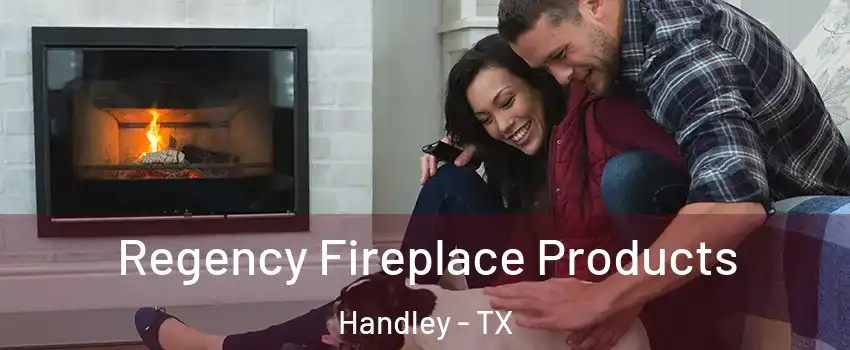 Regency Fireplace Products Handley - TX