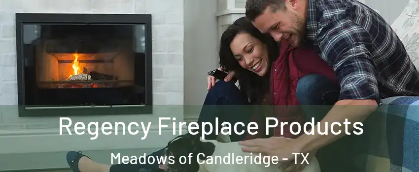 Regency Fireplace Products Meadows of Candleridge - TX