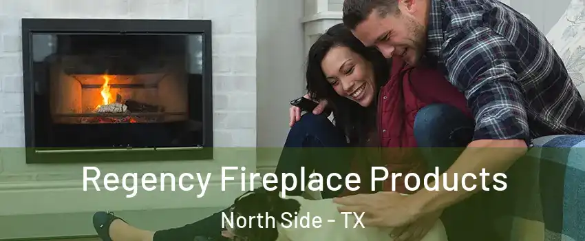 Regency Fireplace Products North Side - TX