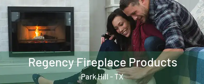 Regency Fireplace Products Park Hill - TX