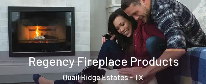 Regency Fireplace Products Quail Ridge Estates - TX