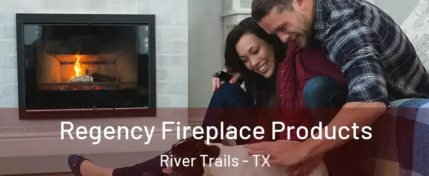 Regency Fireplace Products River Trails - TX