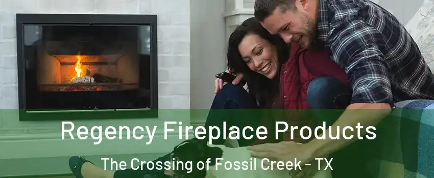 Regency Fireplace Products The Crossing of Fossil Creek - TX