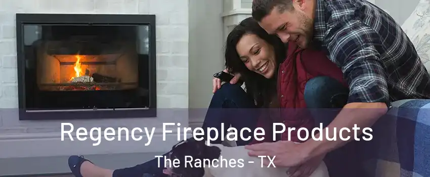 Regency Fireplace Products The Ranches - TX