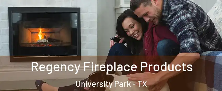Regency Fireplace Products University Park - TX