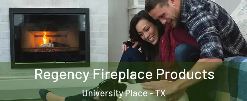Regency Fireplace Products University Place - TX
