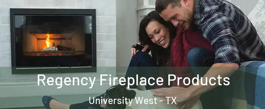 Regency Fireplace Products University West - TX