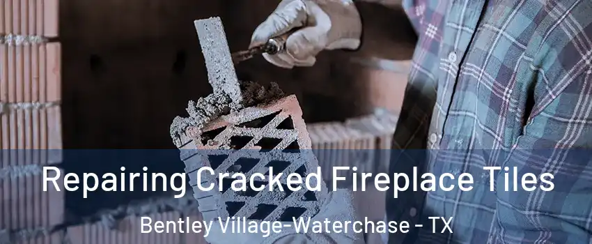 Repairing Cracked Fireplace Tiles Bentley Village-Waterchase - TX