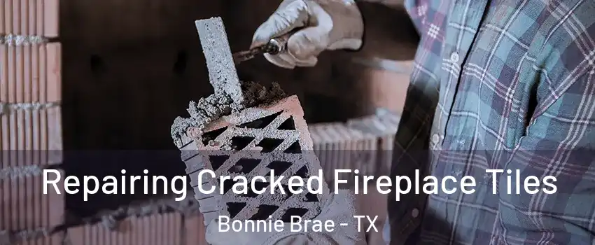 Repairing Cracked Fireplace Tiles Bonnie Brae - TX