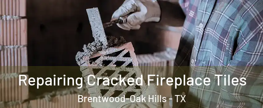 Repairing Cracked Fireplace Tiles Brentwood-Oak Hills - TX