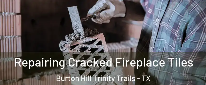 Repairing Cracked Fireplace Tiles Burton Hill Trinity Trails - TX