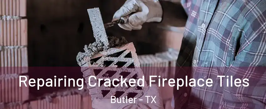 Repairing Cracked Fireplace Tiles Butler - TX