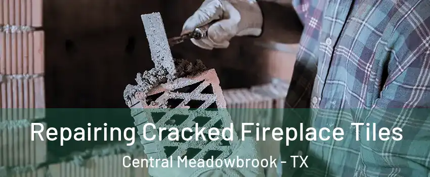 Repairing Cracked Fireplace Tiles Central Meadowbrook - TX