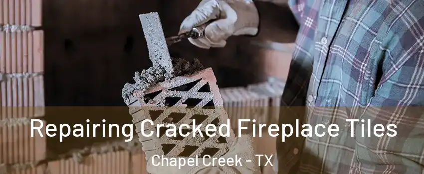 Repairing Cracked Fireplace Tiles Chapel Creek - TX