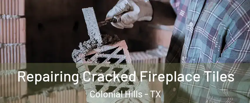 Repairing Cracked Fireplace Tiles Colonial Hills - TX