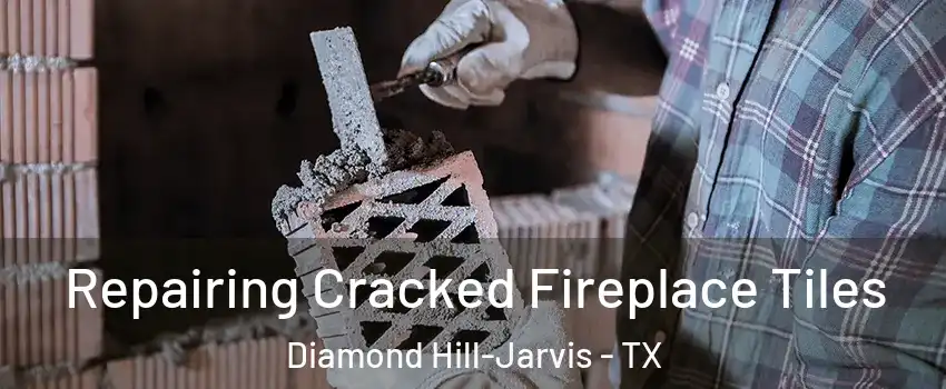Repairing Cracked Fireplace Tiles Diamond Hill-Jarvis - TX