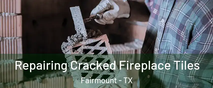 Repairing Cracked Fireplace Tiles Fairmount - TX