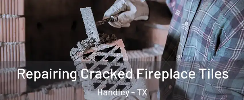 Repairing Cracked Fireplace Tiles Handley - TX