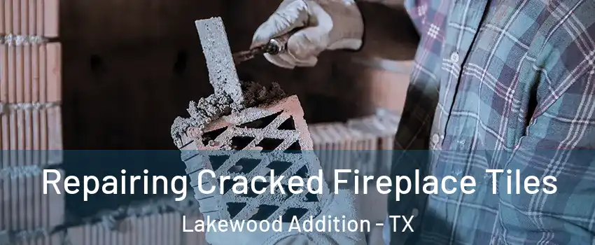 Repairing Cracked Fireplace Tiles Lakewood Addition - TX